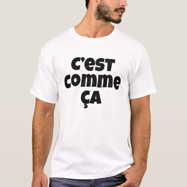 C'est Comme Ca - That's Just the Way it Is! T-Shirt (Front)