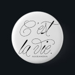 C'est La Vie Quote Chic Typography 6 Cm Round Badge<br><div class="desc">C'est La Vie! Modern and chic pi button featuring chic script typography. Personalise by adding a name. This typography quote button will be perfect as a gift.</div>