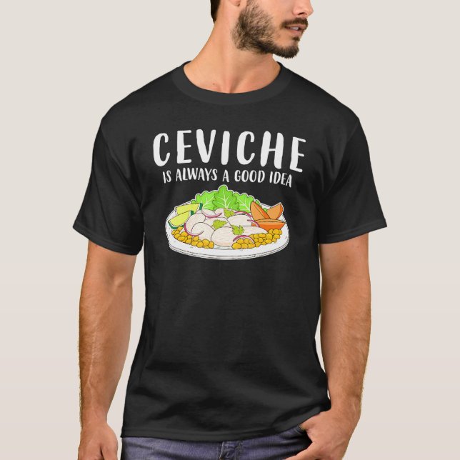 Ceviche Peruvian Seafood Good Idea T-Shirt (Front)