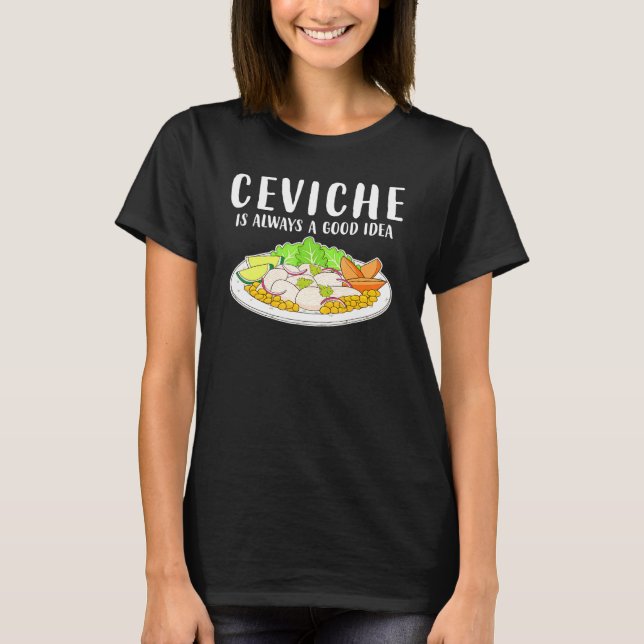 Ceviche Peruvian Seafood Good Idea T-Shirt (Front)
