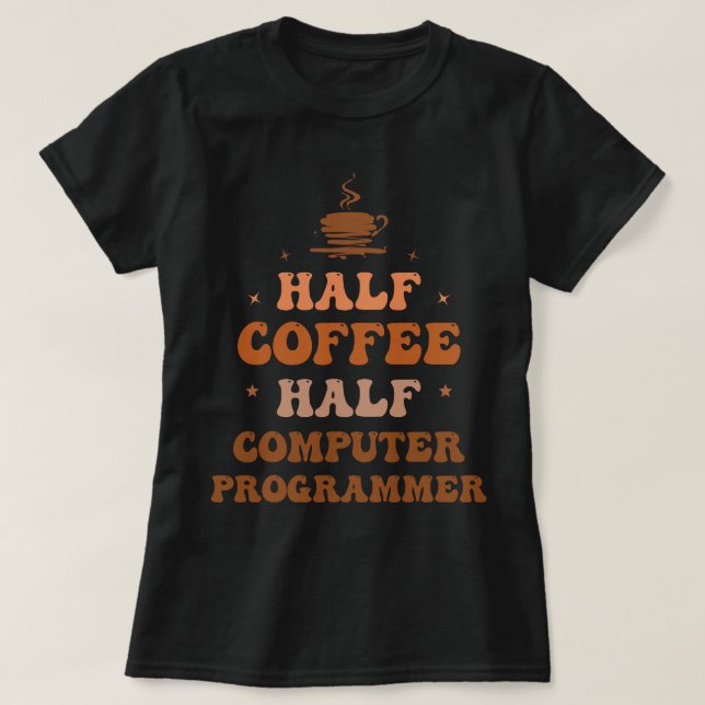 CF Coffee Half Coffee Half Computer Programmer Fun T-Shirt (Design Front)