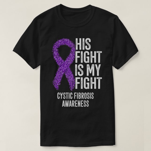 CF His Fight Is My Fight Cystic Fibrosis Awareness T-Shirt (Design Front)