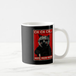 CH CH CH...Meow Meow Meow Coffee Mug