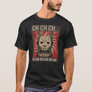 Ch Ch Ch Meow Meow Meow Funny Halloween Horror Cat T-Shirt