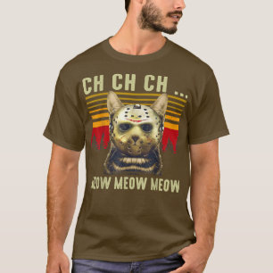 Ch Ch Ch Meow Meow Scary Friday Costume Halloween T-Shirt