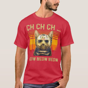 Ch Ch Ch Meow Meow Scary Friday Costume Halloween  T-Shirt