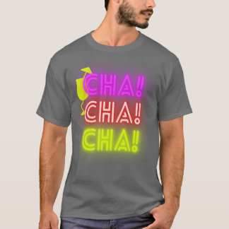 cha cha cha T-Shirt