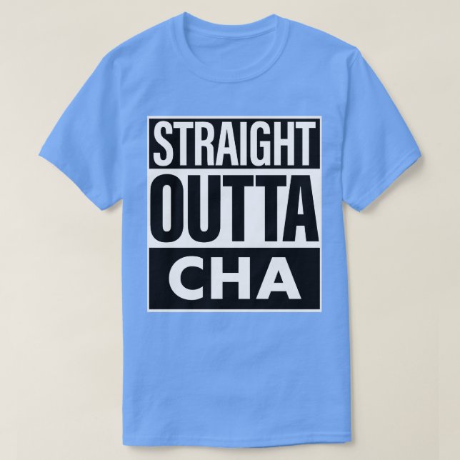 Cha Name Straight Outta Cha T-Shirt (Design Front)