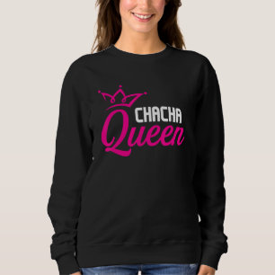 Chacha Queen Ballroom Dancing Instructor Dance P Sweatshirt