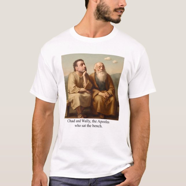 Chad and Wally, the Apostles who sat the bench. T-Shirt (Front)