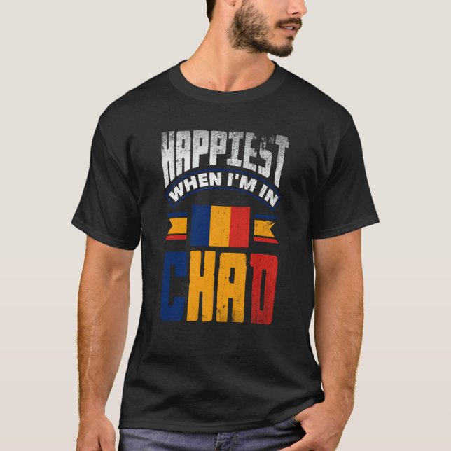 Chad Chadian Chad Flag Happiest When Im In Chad T-Shirt (Front)