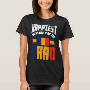 Chad Chadian Chad Flag Happiest When Im In Chad T-Shirt