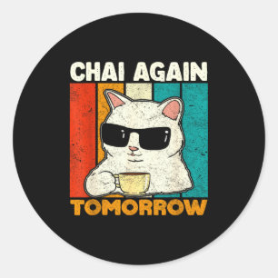 Chai Again Tomorrow Funny Chai Tea Lovers Coffee A Classic Round Sticker