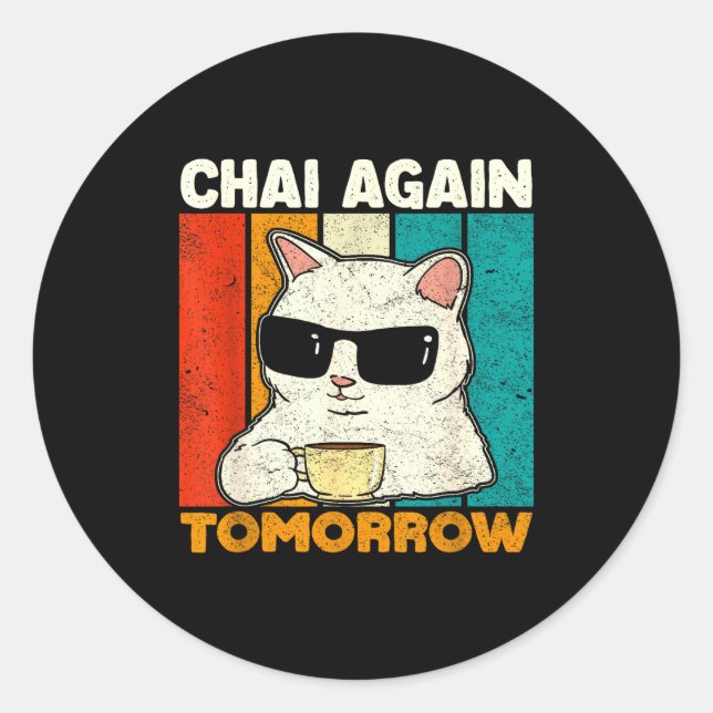 Chai Again Tomorrow Funny Chai Tea Lovers Coffee A Classic Round Sticker (Front)