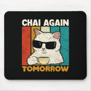 Chai Again Tomorrow Funny Chai Tea Lovers Coffee A Mouse Mat