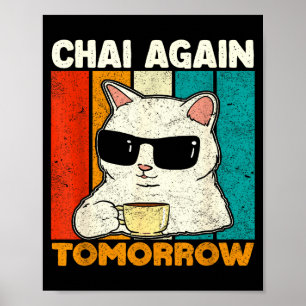 Chai Again Tomorrow Funny Chai Tea Lovers Coffee A Poster