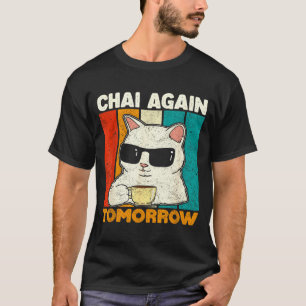 Chai Again Tomorrow Funny Chai Tea Lovers Coffee A T-Shirt