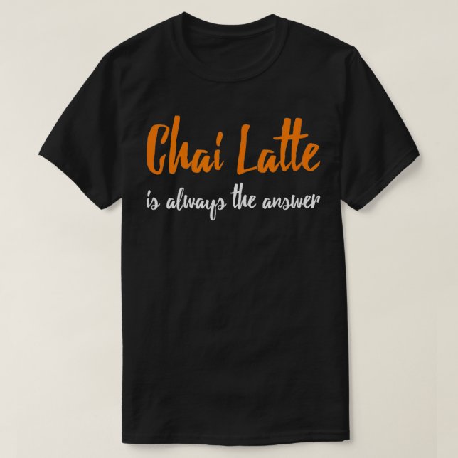 Chai Latte  Funny Chai Latte Gift Tea Lover  T-Shirt (Design Front)