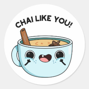 Chai Like You Funny Tea Pun  Classic Round Sticker