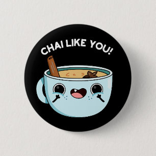 Chai Like You Funny Tea Pun Dark BG 6 Cm Round Badge
