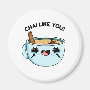 Chai Like You Funny Tea Pun Magnet