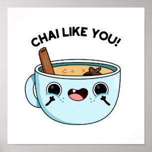 Chai Like You Funny Tea Pun  Poster