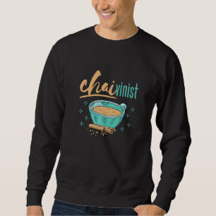 Chai Tea Chaivinist Sweatshirt