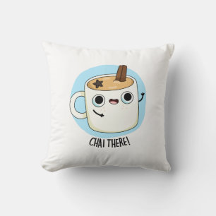 Chai There Funny Chai Tea Pun  Cushion