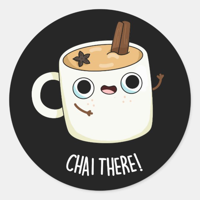 Chai There Funny Chai Tea Pun Dark BG Classic Round Sticker (Front)