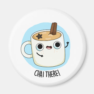 Chai There Funny Chai Tea Pun Magnet