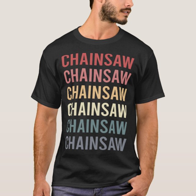 Chainsaw Arborist Lumberjack Woodworking Carpenter T-Shirt (Front)