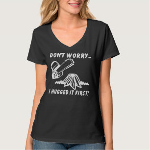 Chainsaw Don’t Worry I Hugged It First (Tree) # T-Shirt