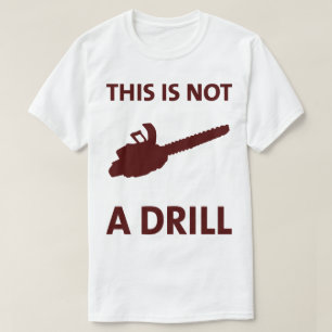 Chainsaw This Is Not A Drill Funny Tee