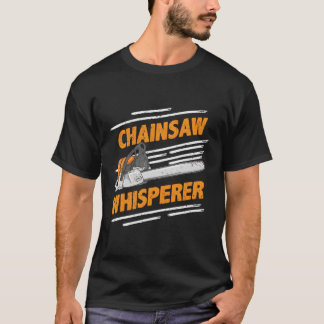 Chainsaw Whisperer Lumberjack Logger T-Shirt