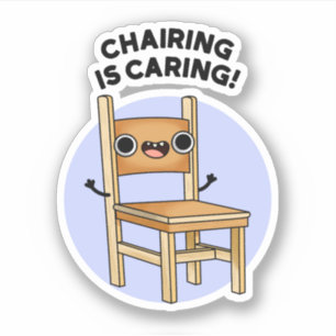 Chairing Is Caring Funny Sharing Pun 