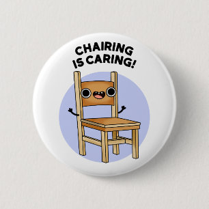 Chairing Is Caring Funny Sharing Pun  6 Cm Round Badge