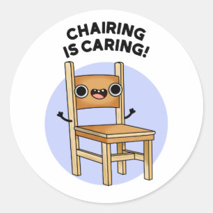 Chairing Is Caring Funny Sharing Pun Classic Round Sticker