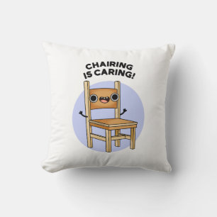 Chairing Is Caring Funny Sharing Pun Cushion