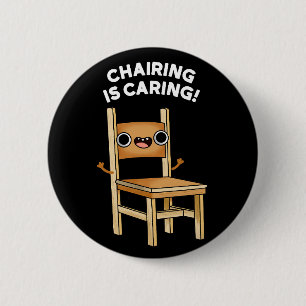 Chairing Is Caring Funny Sharing Pun Dark BG 6 Cm Round Badge