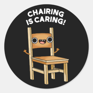 Chairing Is Caring Funny Sharing Pun Dark BG Classic Round Sticker