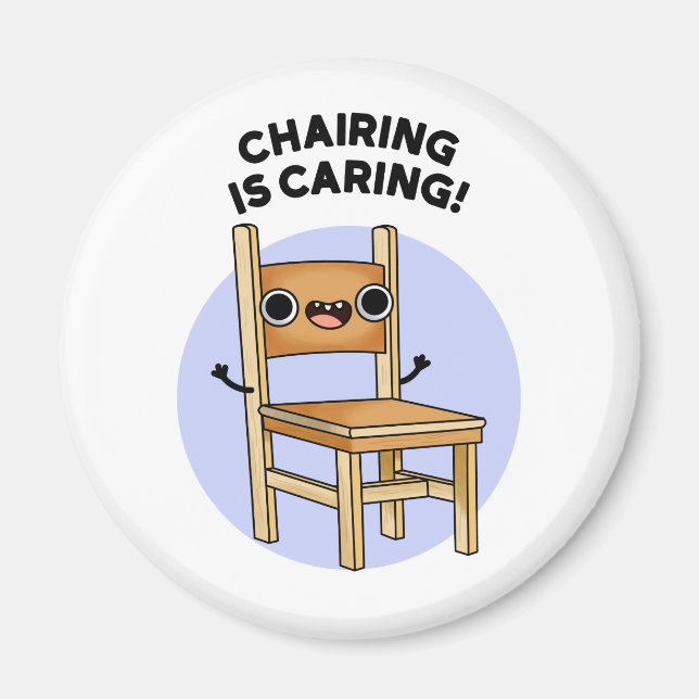 Chairing Is Caring Funny Sharing Pun  Magnet (Front)