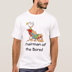 Chairman of the Bored T-Shirt