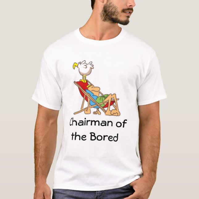 Chairman of the Bored T-Shirt (Front)