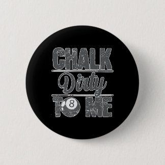 Chalk Dirty To Me Billiards 8  6 Cm Round Badge