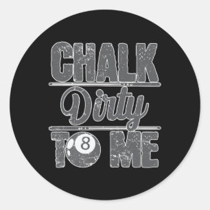 Chalk Dirty To Me Billiards 8  Classic Round Sticker