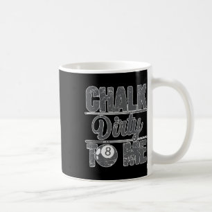 Chalk Dirty To Me Billiards 8 Coffee Mug