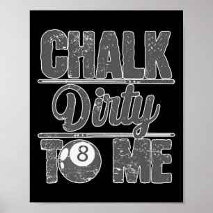 Chalk Dirty To Me Billiards 8 Poster