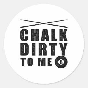 Chalk Dirty To Me' Billiards Funny Saying Classic Round Sticker