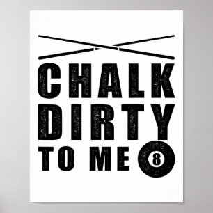 Chalk Dirty To Me' Billiards Funny Saying  Poster