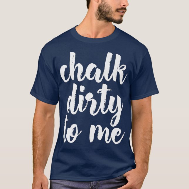 Chalk Dirty To Me Bouldering Climber Premium T-Shirt (Front)